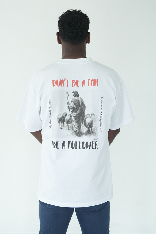 DON'T BE A FAN, BE A FOLLOWER - HEAVY OVERSIZED TEE